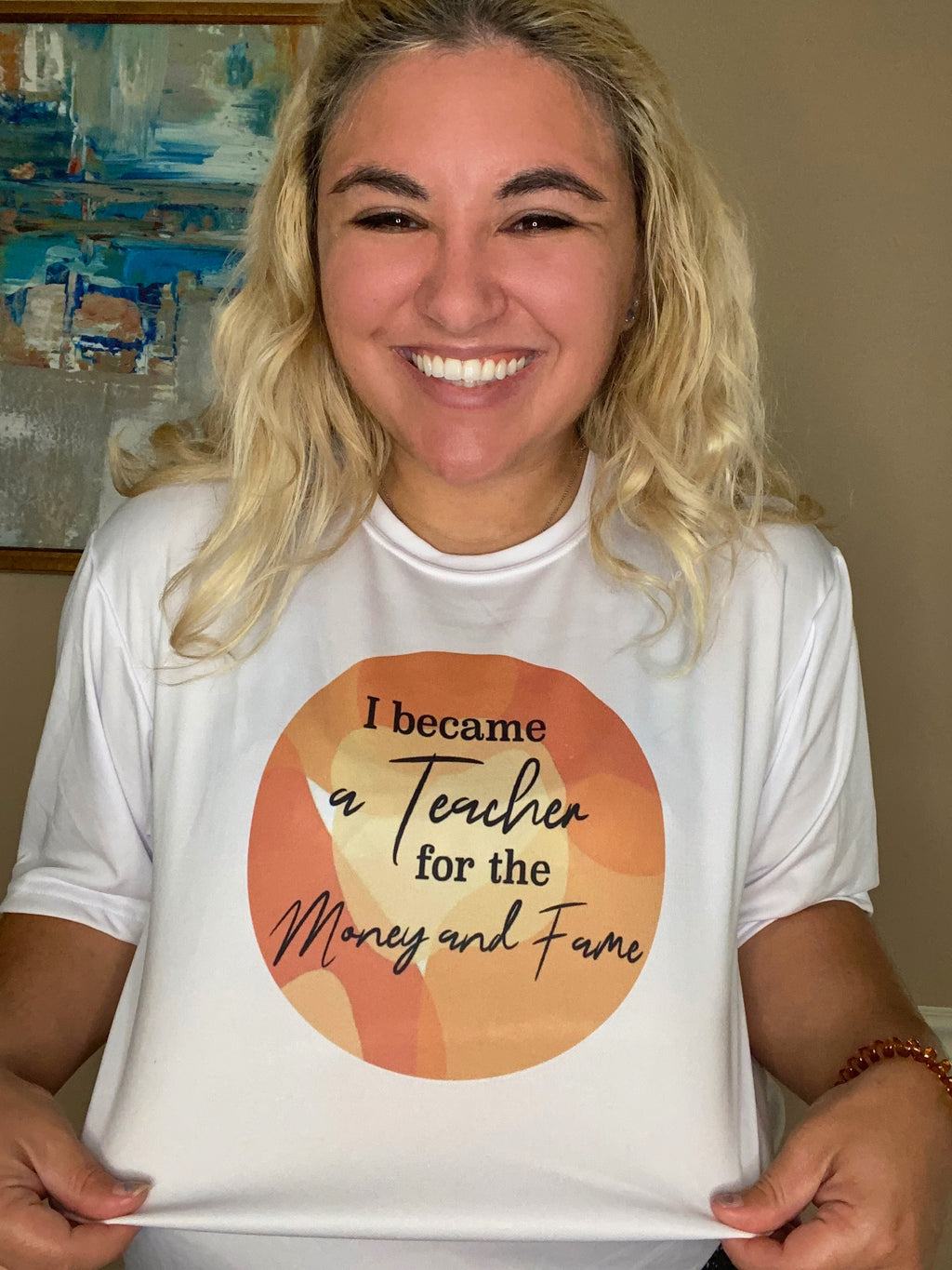 Teacher inspired "I Became a Teacher for the Money and Fame" T-shirt
